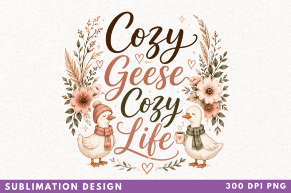 Cozy Geese Cozy Life Sublimation PNG