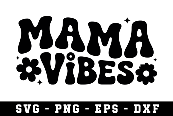 Mama Vibes SVG: The Ultimate Cut File for DIY Creators
