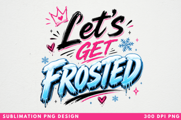 Mastering Sublimation with the Let’s Get Frosted PNG T‑shirt Design