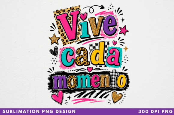 Vive Cada Momento PNG T‑shirt Design: Elevating Sublimation Craft with Instant Digital Assets